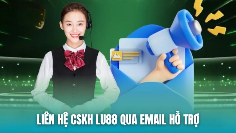 Lu88 Liên lạc CSKH qua email hỗ trợ với các vấn đề phức tạp
