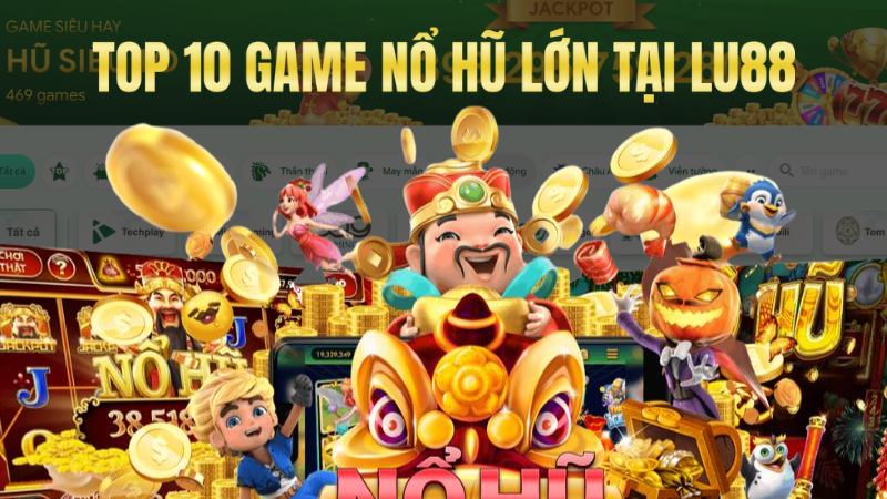 Top 10 Game Nổ Hũ Khủng, Săn Jackpot Triệu Đô tại Lu88